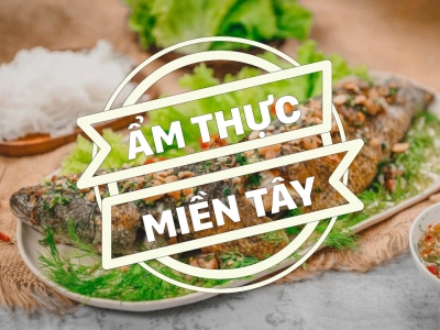 Food tour miền Tây - Gợi ý những món ăn dân dã đậm chất miệt vườn, sông nước Cửu Long